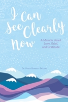 I Can See Clearly Now: A Memoir About Love, Grief, and Gratitude 1732242720 Book Cover