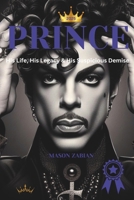 Prince: His Life, His Legacy & His Suspicious Demise B0DR7QPLWD Book Cover