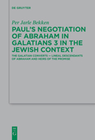 Paul's Negotiation of Abraham in Galatians 3 in the Jewish Context 3111266583 Book Cover