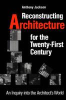 Reconstructing Architecture for the Twenty-first Century: An Inquiry into the Architect's World 0802006256 Book Cover