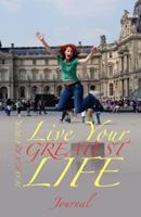 Live Your Greatest Life: Journal 146998881X Book Cover
