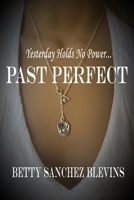 Past Perfect: Yesterday Holds No Power B01I9X43H0 Book Cover