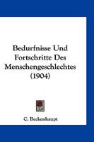 Bedurfnisse Und Fortschritte Des Menschengeschlechtes (1904) 1161021973 Book Cover