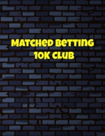 Matched Betting 10 K Club: Matched Betting / Casino Tracker - Record Each Bet - Record Monthly/Annual Profits for Casino & Matched Betting - Weekly ... - Record Site Login Info - Motivation Page 1698929455 Book Cover