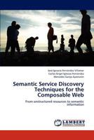 Semantic Service Discovery Techniques for the Composable Web: From unstructured resources to semantic information 3659183458 Book Cover