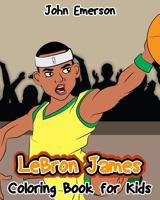 Lebron James: Coloring Book for Kids 1540855236 Book Cover