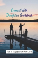 Connect With Daughters Guidebook: Tips & Suggestion For Dad: Daddy Daughter Date Ideas At Home B091HXVTD7 Book Cover