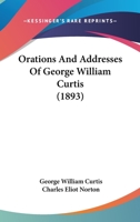 Orations and Addresses of George William Curtis 0526764775 Book Cover