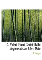 C. Valeri Flacci Setini Balbi Arginavaticon Libri Octo 0530118386 Book Cover