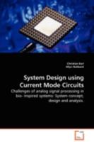 System Design using Current Mode Circuits: Challenges of analog signal processing in bio- inspired systems: System concept, design and analysis. 3639114590 Book Cover