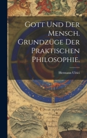Gott Und Der Mensch. Grundz�ge Der Praktischen Philosophie. 1022622706 Book Cover