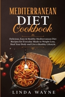 Mediterranean Diet Cookbook: Delicious, Easy & Healthy Mediterranean Diet Recipes for Everyday Meals to Weight Loss, Heal Your Body and Live a Healthy Lifestyle B085RRP4BV Book Cover