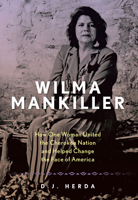 Wilma Mankiller: How One Woman United the Cherokee Nation and Helped Change the Face of America 1493050613 Book Cover