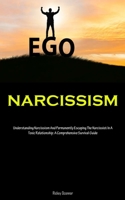 Narcissism: Understanding Narcissism And Permanently Escaping The Narcissist In A Toxic Relationship: A Comprehensive Survival Guide 1837875065 Book Cover