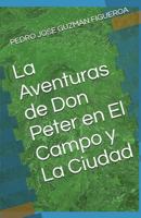 La Aventuras de Don Peter En El Campo y La Ciudad 1717735495 Book Cover