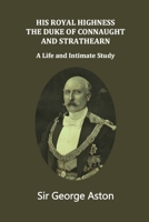 His Royal Highness The Duke of Connaught and Strathearn: A life and intimate study 101402790X Book Cover
