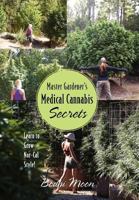 Master Gardener's Medical Cannabis Secrets: Learn to Grow Nor-Cal Style! 1478718390 Book Cover