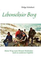 Lebenselixier Berg: Mein Weg zum Mount McKinley und zu anderen Gipfeln 3839169267 Book Cover