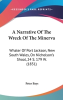 A Narrative Of The Wreck Of The Minerva: Whaler Of Port Jackson, New South Wales, On Nicholson's Shoal, 24 S. 179 W. 1165267683 Book Cover