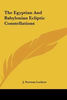The Egyptian And Babylonian Ecliptic Constellations 1417970499 Book Cover