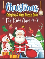 Christmas Coloring & Maze Puzzle Book For Kids Ages 4-8: Christmas Fun Challenging Coloring and Mazes Book B08N3JG41S Book Cover