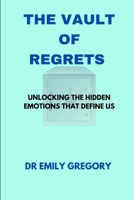 THE VAULT OF REGRETS: UNLOCKING THE EMOTIONS THAT DEFINES US B0CLYF2Y1J Book Cover