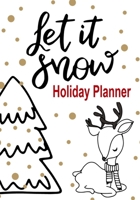 Let it Snow Holiday Planner: Festivities Organizer for Christmas Eve, Christmas Day, Boxing Day, New Year’s Eve and New Year’s Day 7x10 70 Pages 1698082673 Book Cover