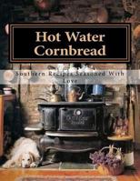 Hot Water Cornbread: Southern Recipes Seasoned with Love 1479168718 Book Cover