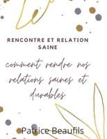 Rencontres et relations saines: comment rendre nos relations saines et durables B0BBQ72MGM Book Cover