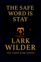 The Safe Word is Stay: When Power Meets Surrender in the Stillness of Snow (The Cabin Kink Series) B0FGY4MS3M Book Cover