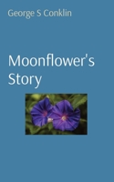 Moonflower's Story 0578753839 Book Cover