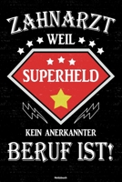 Zahnarzt weil Superheld kein anerkannter Beruf ist! Notizbuch: Zahnarzt Journal DIN A5 liniert 120 Seiten Geschenk 1673701345 Book Cover