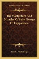 The Martyrdom and Miracles of Saint George of Cappadocia 0987340093 Book Cover