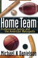 Home Team: Professional Sports and the American Metropolis 0691070644 Book Cover