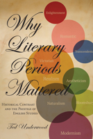 Why Literary Periods Mattered: Historical Contrast and the Prestige of English Studies 0804795266 Book Cover