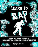Learn to Rap: Step by Step Guide and Songwriting Journal for Beginners 064548475X Book Cover