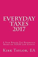 Everyday Taxes 2017: A Year Round Tax Reference Based on YOUR Life Events 1981246622 Book Cover