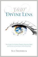 Your Divine Lens: The Secret to Finding Purpose, Healing Grief and Living in Alignment with your Soul 0976239337 Book Cover