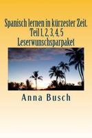 Spanisch lernen in kürzester Zeit. Teil 1, 2, 3, 4, 5 Leserwunschsparpaket: Der einprägsame Sprachkurs durch systematischen Aufbau! 1503217345 Book Cover