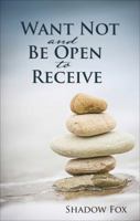 Want Not and Be Open to Receive 1629942243 Book Cover