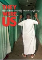They Were Us : Stories of Victims and Survivors of Kenyan Police Brutality 0983545421 Book Cover