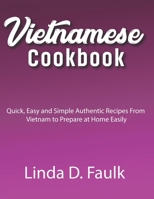 Vietnamese Cookbook: Quick, Easy and Simple Authentic Recipes From Vietnam to Prepare at Home Easily B0CSZGZ4GW Book Cover