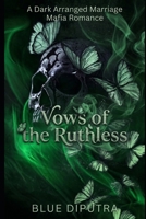Vows of the Ruthless: A Dark Arranged Marriage Mafia Romance B0H4VTRRJ5 Book Cover