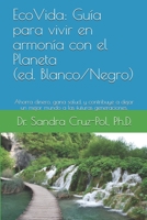EcoVida: Guía para vivir en armonía con el Planeta (Edition Blanco y Negro): Ahorra dinero, gana salud, y contribuye a dejar un mejor mundo a las futuras generaciones. (Spanish Edition) 1695344626 Book Cover