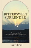 Bittersweet Surrender: The Journey of Faith Through Grief and the COVID Pandemic B0GSYPZCSX Book Cover