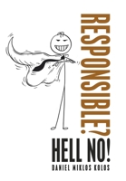 Responsible? Hell No! 1982235136 Book Cover
