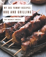My 365 Yummy BBQ and Grilling Recipes: Making More Memories in your Kitchen with Yummy BBQ and Grilling Cookbook! B08HRZJ496 Book Cover