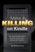 Make a Killing on Kindle (Without Blogging, Facebook or Twitter) 0984916172 Book Cover