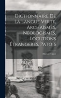 Dictionnaire de la langue verte, archaïsmes, neologismes, locutions étrangeres, patois 1016738218 Book Cover