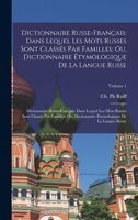 Dictionnaire Russe-Français: Dans Lequel Les Mots Russes Sont Classés Par Familles; Ou, Dictionnaire Étymologique De La Langue Russe: Dictionnaire ... De La Langue Russe; Volume 1 1016284659 Book Cover